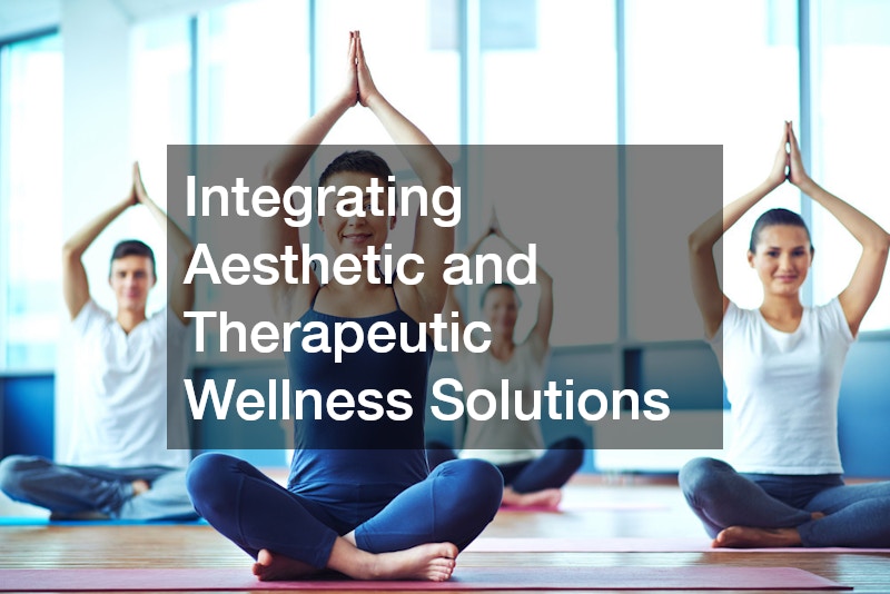 Integrating Aesthetic and Therapeutic Wellness Solutions